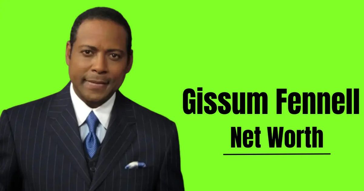 Gissum Fennell's Net Worth in 2024