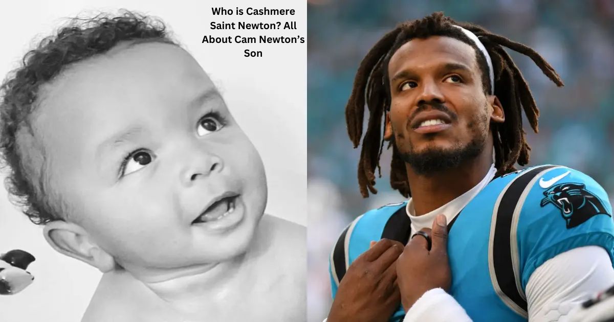 Who is Cashmere Saint Newton? All About Cam Newton’s Son